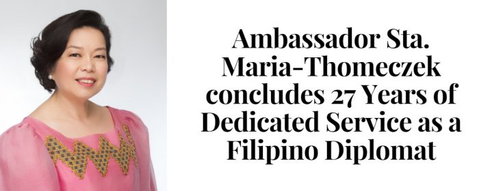 AMBASSADOR STA. MARIA-THOMECZEK CONCLUDES  27 YEARS OF DEDICATED SERVICE AS A FILIPINO DIPLOMAT